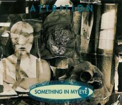 Attrition (UK) : Something in my Eye